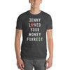 Jenny Loved Your Money Forrest Unisex T