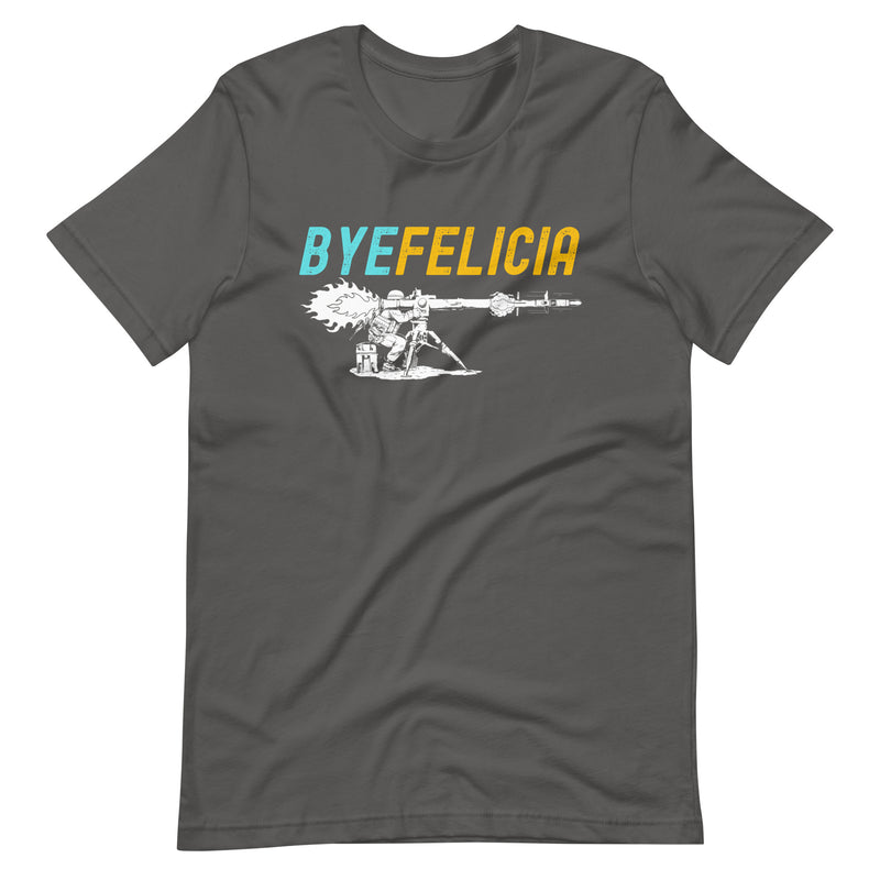 Bye Felicia TOW Missile Unisex t-shirt
